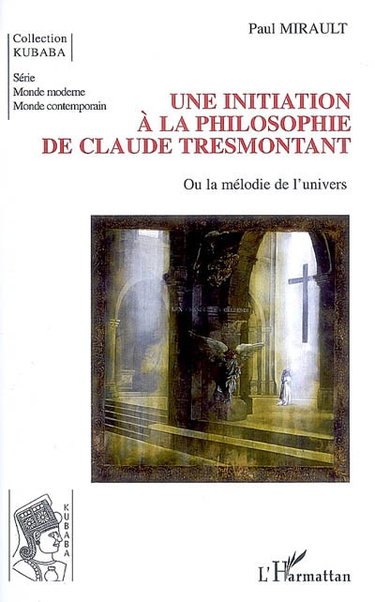 Couverture de Une initiation à la philosophie de Claude Tresmontant ou La mélodie de l'univers par Paul Mirault