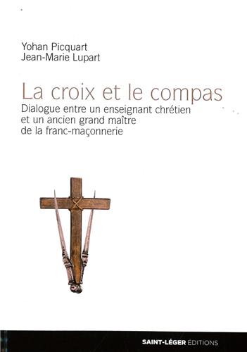 Couverture de La croix et le compas : dialogue entre un enseignant chrétien et un ancien grand maître de la franc-maçonnerie