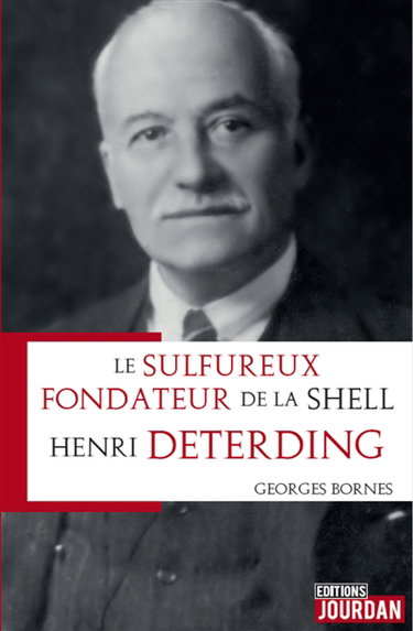 Couverture de Henri Deterding : le sulfureux fondateur de la Shell par Georges Bornes