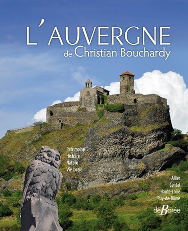 Couverture de L'Auvergne de Christian Bouchardy : Allier, Cantal, Haute-Loire, Puy-de-Dôme : deux siècles d'images par Christian Bouchardy