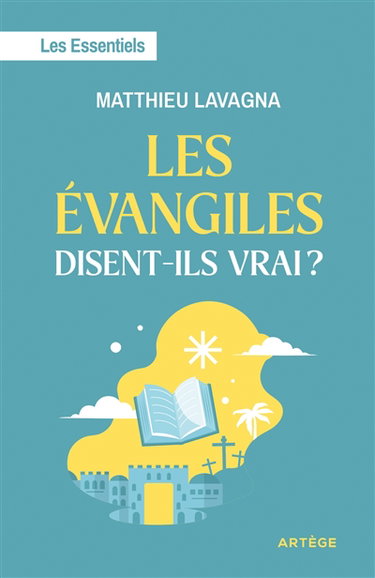 Couverture de Les Evangiles disent-ils vrai ? : les essentiels par Matthieu Lavagna
