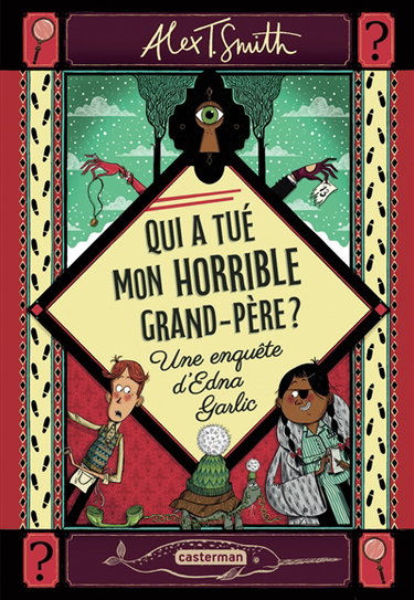 Couverture de Qui a tué mon horrible grand-père ? : une enquête d'Edna Garlic par Alex T. Smith