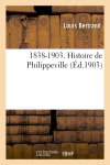 Couverture de 1838-1903. Histoire de Philippeville par Louis Bertrand