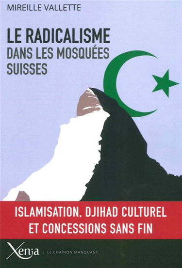 Couverture de Le radicalisme dans les mosquées suisses : islamisation, djihad culturel et concessions sans fin par Mireille Vallette