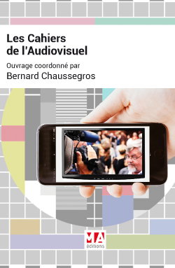 Couverture de Les cahiers de l'audiovisuel : brève chronique des progrès spectaculaires de la décennie en cours par Jérémie Szpirglas