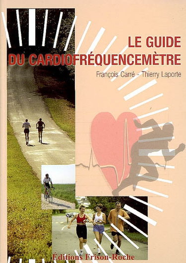 Couverture de Le guide du cardiofréquencemètre : de la théorie à la pratique par François Carré