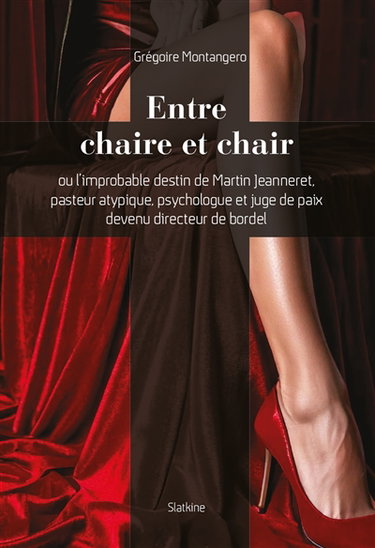 Couverture de Entre chaire et chair ou L'improbable destin de Martin Jeanneret, pasteur atypique, psychologue et juge de paix devenu directeur de bordel