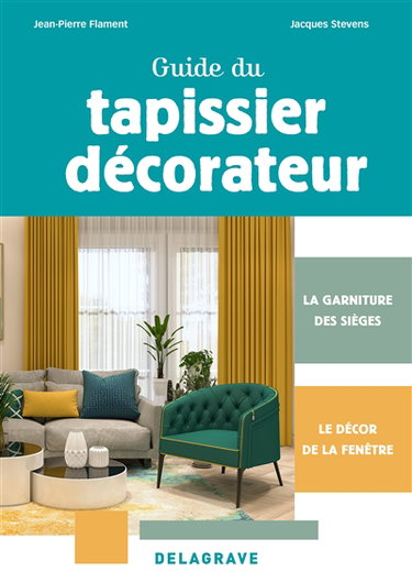 Couverture de Guide du tapissier décorateur : la garniture des sièges, le décor de la fenêtre par Jean-Pierre Flament