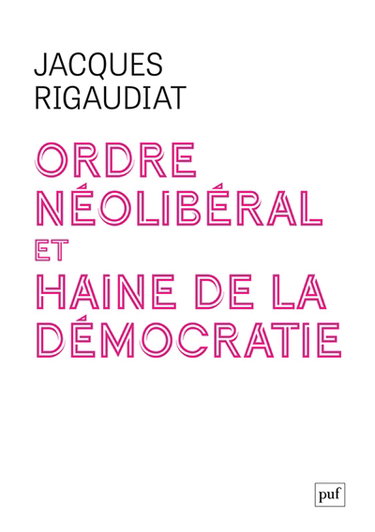Couverture de Ordre néolibéral et haine de la démocratie : le cas de la France dans l'Europe, 1975-2025 par Jacques Rigaudiat