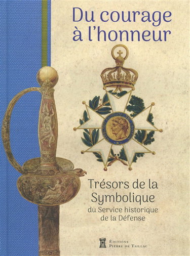 Couverture de Du courage à l'honneur : trésors de la symbolique du Service historique de la Défense