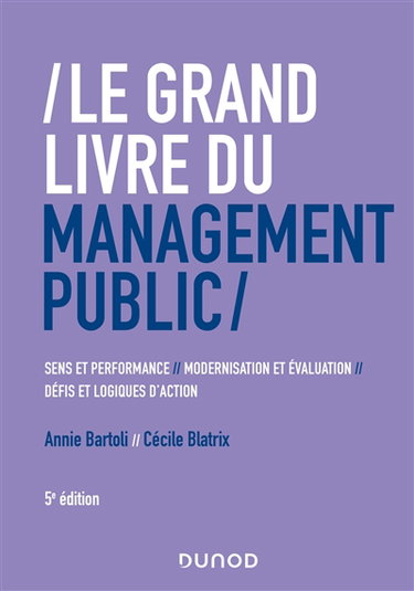 Couverture de Le grand livre du management public : sens et performance, modernisation et évaluation, défis et logiques d'action par Annie Bartoli