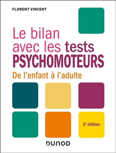 Couverture de Le bilan avec les tests psychomoteurs : de l'enfant à l'adulte par Florent Vincent