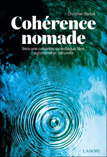 Couverture de Cohérence nomade : vers une cohérence cardiaque libre, autonome et naturelle par Christian Barbié
