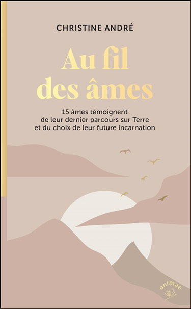 Couverture de Au fil des âmes : 15 âmes témoignent de leur dernier parcours sur Terre et du choix de leur future incarnation par Christine André