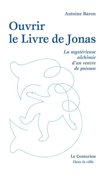 Couverture de Ouvrir le Livre de Jonas ou La mystérieuse alchimie d'un ventre de poisson par Antoine Baron