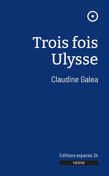 Couverture de Trois fois Ulysse par Claudine Galea