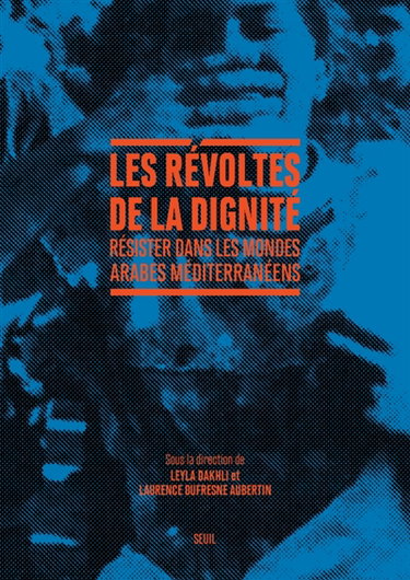Couverture de Les révoltes de la dignité : résister dans les mondes arabes méditerranéens