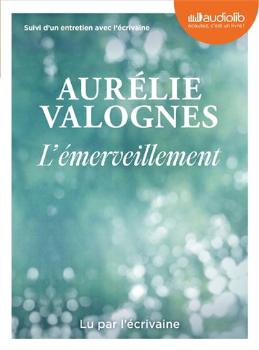 Couverture de L'émerveillement : suivi d'un entretien avec l'écrivaine par Aurélie Valognes