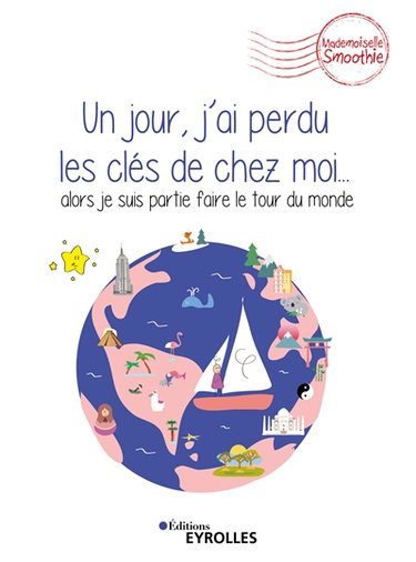 Couverture de Un jour, j'ai perdu les clés de chez moi... : alors je suis partie faire le tour du monde par Mademoiselle Smoothie