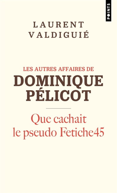 Couverture de Les autres affaires de Dominique Pelicot : que cachait le pseudo Fetiche45 par Laurent Valdiguié