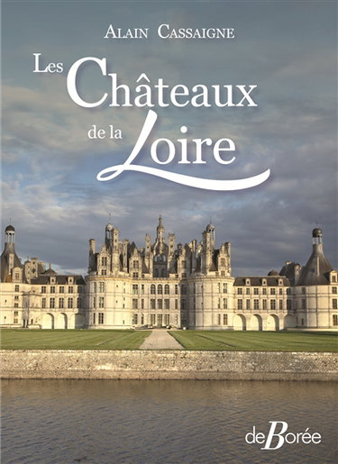 Couverture de Les châteaux de la Loire par Alain Cassaigne