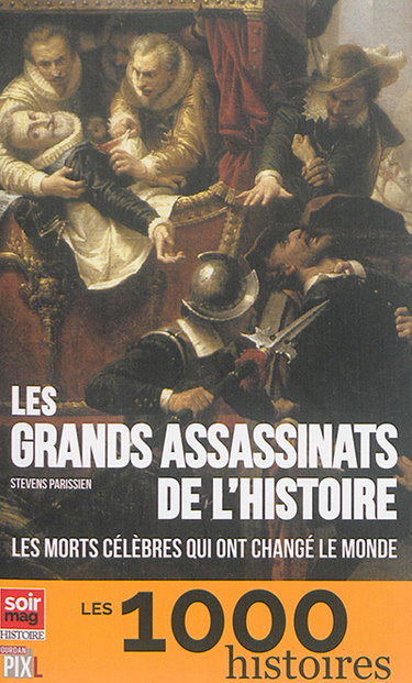 Couverture de Les grands assassinats de l'histoire : les morts célèbres qui ont changé le monde par Stevens Parissien