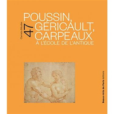 Couverture de Poussin, Géricault, Carpeaux à l'école de l'Antique : exposition, Paris, Ecole nationale supérieure des beaux-arts, Cabinet des dessins Jean Bonna, du 11 octobre 2019 au 12 janvier 2020 par Emmanuelle Brugerolles