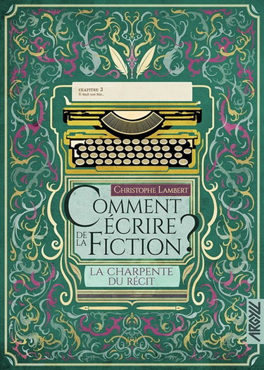 Couverture de Comment écrire de la fiction ? : la charpente du récit par Christophe Lambert