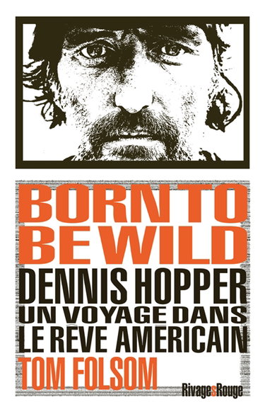 Couverture de Born to be wild : Dennis Hopper, un voyage dans le rêve américain par Tom Folsom
