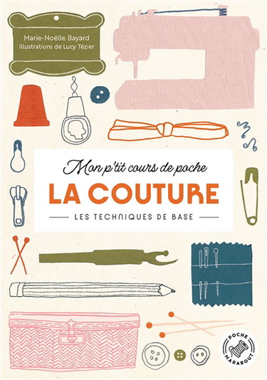 Couverture de Mon p'tit cours de poche. La couture : les techniques de base par Marie-Noëlle Bayard
