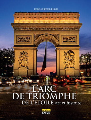 Couverture de L'Arc de triomphe de l'Etoile : art et histoire par Isabelle Rouge-Ducos