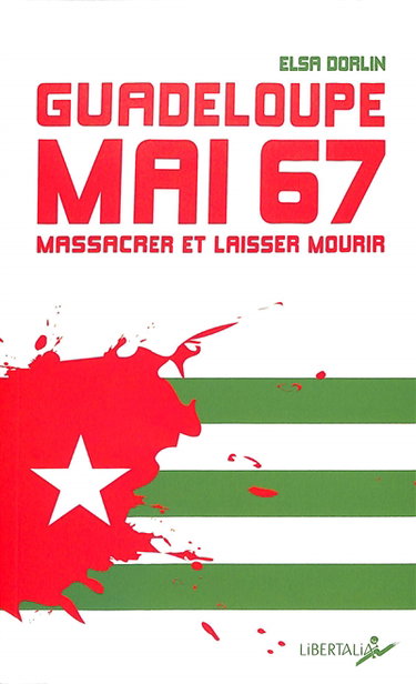 Couverture de Guadeloupe, mai 67 : massacrer et laisser mourir par Elsa Dorlin