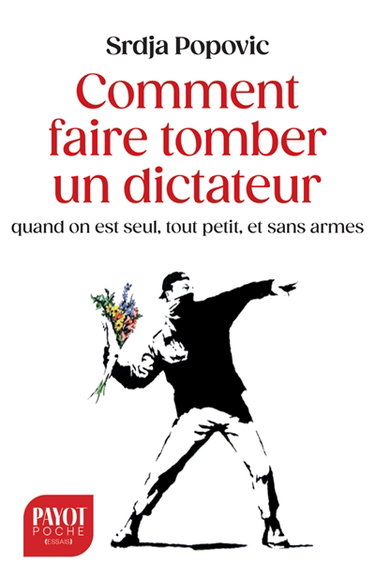 Couverture de Comment faire tomber un dictateur quand on est seul, tout petit, et sans armes par Srdja Popovic