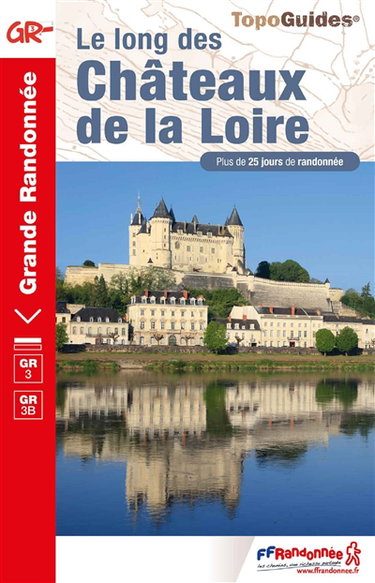 Couverture de Le long des châteaux de la Loire : GR 3, GR 3B : plus de 25 jours de randonnée par Collectif