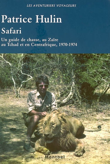 Couverture de Safari : un guide de chasse au Zaïre, au Tchad et en Centrafrique, 1970-1974 par Patrice Hulin
