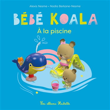Couverture de Bébé Koala. A la piscine par Nadia Berkane-Nesme