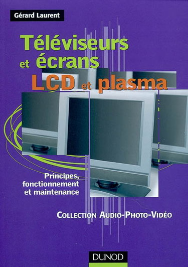 Couverture de Téléviseurs et écrans LCD et plasma : principes, fonctionnement et maintenance par Gérard Laurent