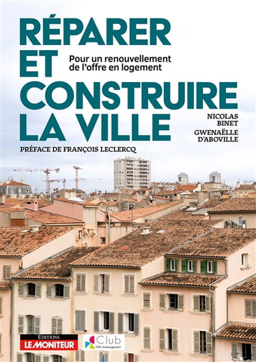 Couverture de Réparer et construire la ville : pour un renouvellement de l'offre en logement par Nicolas Binet