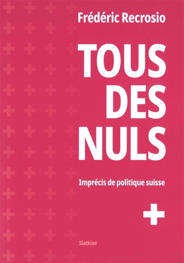 Couverture de Tous des nuls : imprécis de politique suisse par Frédéric Recrosio