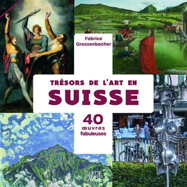 Couverture de Trésors de l'art en Suisse : 40 oeuvres fabuleuses par Fabrice Grossenbacher