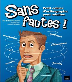 Couverture de Sans fautes ! : petit cahier d'orthographe pour adultes par Julien Beauhaire