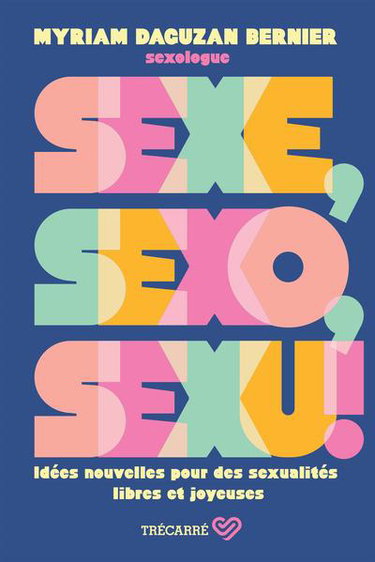 Couverture de Sexe, sexo, sexu ! : Idées nouvelles pour des sexualités libres et joyeuses par Myriam Daguzan Bernier