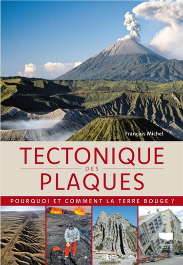 Couverture de Tectonique des plaques : pourquoi et comment la Terre bouge ? par François Michel