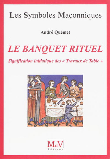 Couverture de Le banquet rituel : signification initiatique des travaux de table par André Quémet