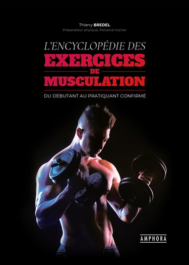 Couverture de L'encyclopédie des exercices de musculation : fondamentaux et perfectionnements pratiques, techniques et anatomiques : du débutant au pratiquant confirmé par Thierry Bredel