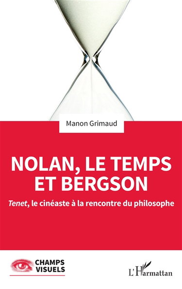 Couverture de Nolan, le temps et Bergson : Tenet, le cinéaste à la rencontre du philosophe par Manon Grimaud