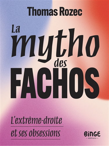 Couverture de La mytho des fachos : l'extrême-droite et ses obsessions