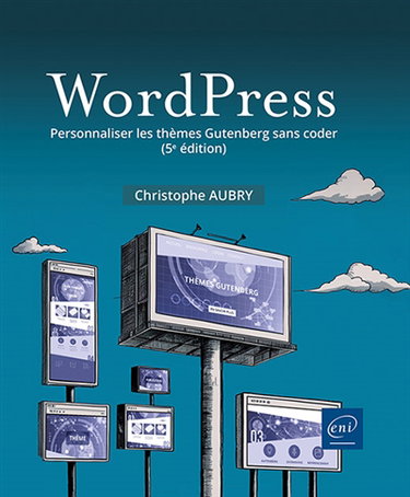 Couverture de WordPress : personnaliser les thèmes Gutenberg sans coder par Christophe Aubry