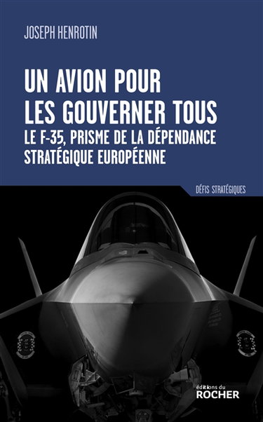 Couverture de Un avion pour les gouverner tous : le F-35, prisme de la dépendance stratégique européenne par Joseph Henrotin