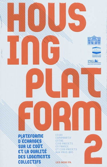 Couverture de Housing platform : plateforme d'échanges sur le coût et la qualité des logements collectifs. Vol. 2. Essai comparatif entre cinq projets en France et cinq projets aux Pays-Bas. Comparative study between five projects in France and five projects in the Net par Pavillon de l'Arsenal (Paris)